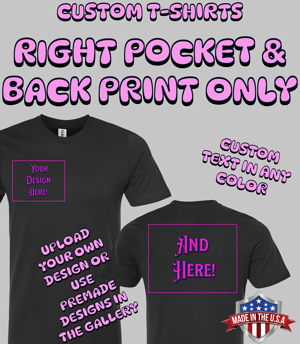 Custom T-Shirt - Right Pocket & Back Print Only