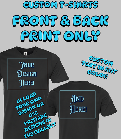 Custom T-Shirt - Front & Back Print Only