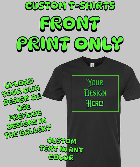 Custom T-Shirt - Front Print Only