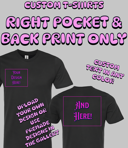 Custom T-Shirt - Right Pocket & Back Print Only